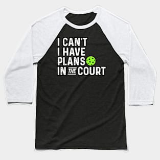 funny pickleball I can't I have plans in the court. Baseball T-Shirt